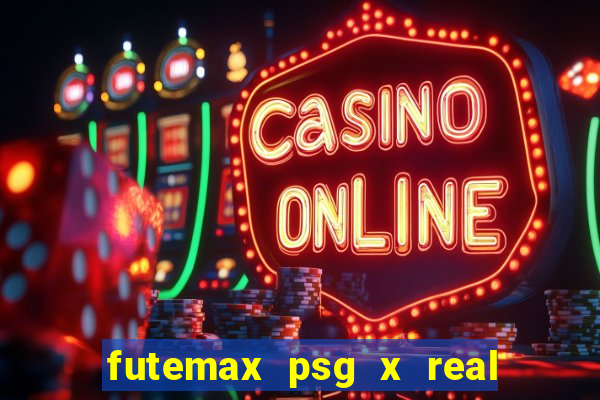 futemax psg x real madrid ao vivo